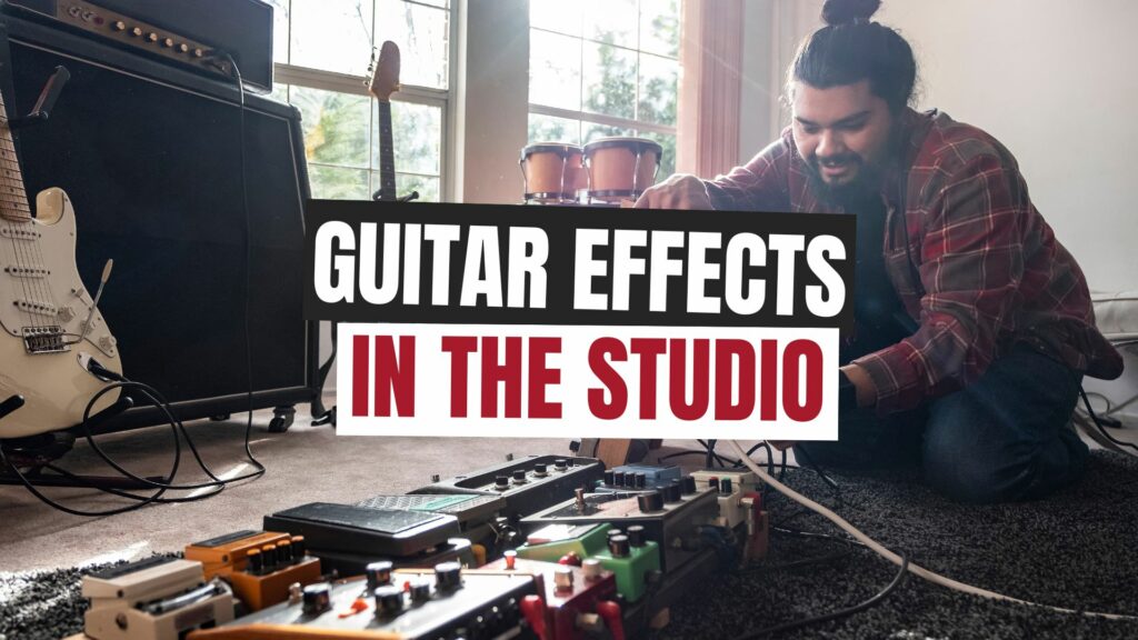 Guitar Effects in the Studio: Creative Applications