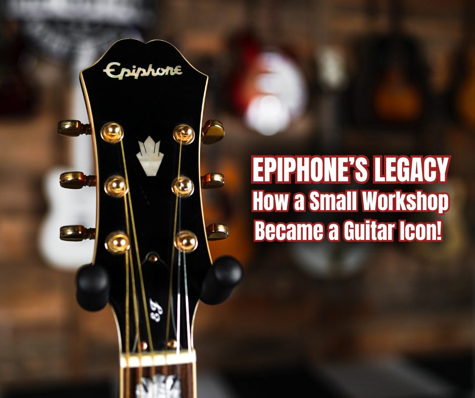 Epiphone’s Legacy: How a Small Workshop Became a Guitar Icon