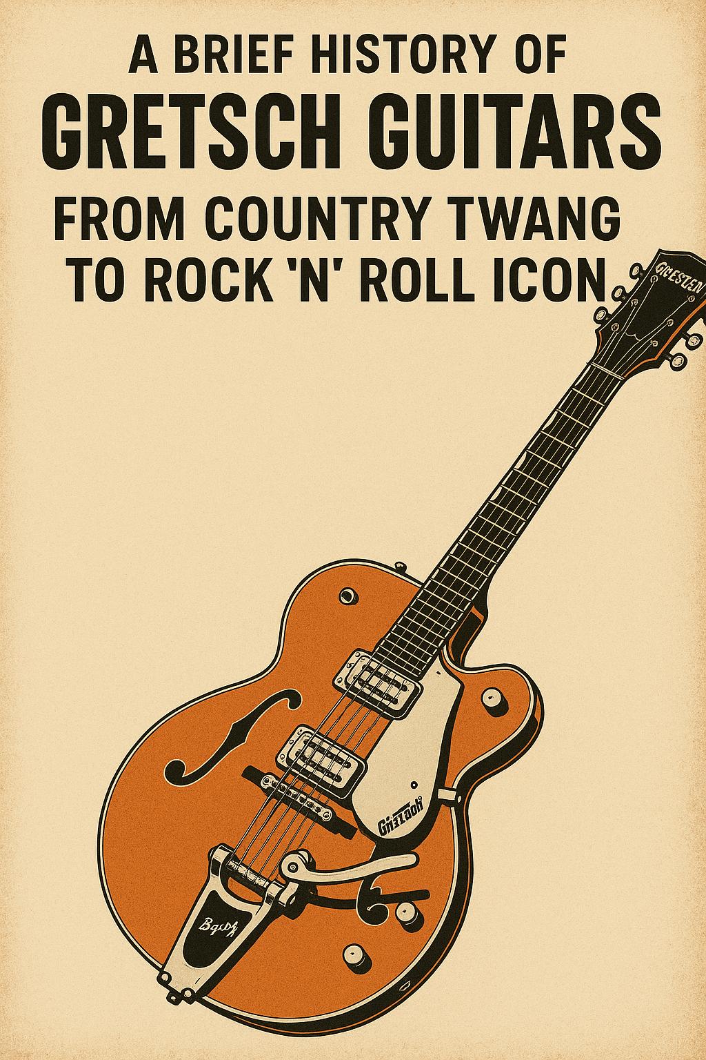 A Brief History of Gretsch Guitars: From Country Twang to Rock 'n